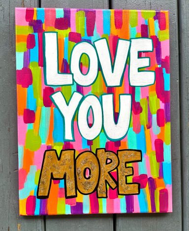 Original Colorful Hand-Painted "love you more" acrylic wall art.